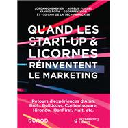 Quand les start-up et licornes rinventent le marketing by Jordan Chenevier; Aurlie Fliedel; Yannig Roth; Geoffrey Vion; TechMarketingLeaders, 9782100877966