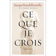 Ce que je crois by Jacqueline de Romilly, 9782877067966