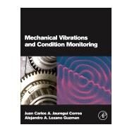 Mechanical Vibrations and Condition Monitoring by Correa, Juan Carlos A. Jauregui; Lozano Guzman, Alejandro A., 9780128197967