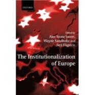 The Institutionalization of Europe by Stone Sweet, Alec; Sandholtz, Wayne; Fligstein, Neil, 9780199247967