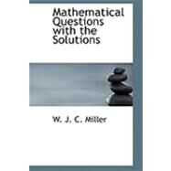 Mathematical Questions With the Solutions by Miller, W. J. C., 9780554727967