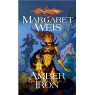 Amber And Iron by Weis, Margaret, 9780786937967