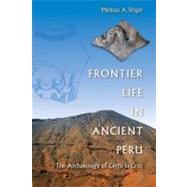 Frontier Life in Ancient Peru by Vogel, Melissa A., 9780813037967