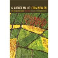 From Now On: New and Selected Poems, 1970-2015 by Major, Clarence; Komunyakaa, Yusef, 9780820347967