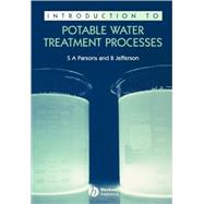Introduction to Potable Water Treatment Processes by Parsons, Simon; Jefferson, Bruce, 9781405127967
