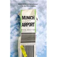 Munich Airport A Novel by Baxter, Greg, 9781455557967