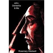 John, Dementia and Me by Westwell, Rosemary, 9781502457967