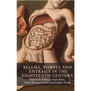 Bellies, Bowels and Entrails in the Eighteenth Century by Barr, Rebecca Anne; Kleiman-lafon, Sylvie; Vasset, Sophie, 9781526147967