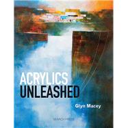 Acrylics Unleashed by Macey, Glyn, 9781844487967