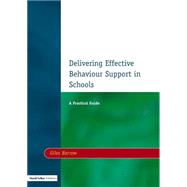Delivering Effective Behaviour Support in Schools by Barrow,Giles, 9781853467967
