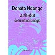 Las tinieblas de tu memoria Negra by Donato Ndongo-Bidyogo, 9788415707967