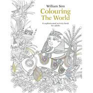 Colouring the World A Sophisticated Activity Book for Adults by Sim, William, 9789814677967