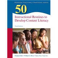 50 Instructional Routines to Develop Content Literacy by Fisher, Douglas; Brozo, William G.; Frey, Nancy; Ivey, Gay, 9780133347968