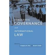 Democratic Governance and International Law by Edited by Gregory H. Fox , Brad R. Roth, 9780521667968