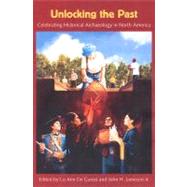 Unlocking the Past : Celebrating Historical Archaeology in North America by Jameson, John H., Jr., 9780813027968