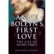 Anne Boleyn's First Love The Life of Henry Percy by Knights, Jan-Marie, 9781398127968