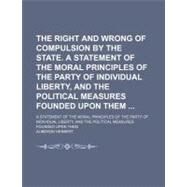 The Right and Wrong of Compulsion by the State by Herbert, Auberon, 9781458997968