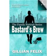 Bastard's Brew by Felix, Gillian; Nolet, Pauline; Felix, Sherrian, 9781497367968