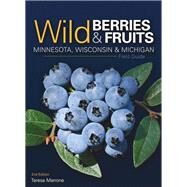Wild Berries & Fruits Field Guide Minnesota, Wisconsin & Michigan by Marrone, Teresa, 9781591937968
