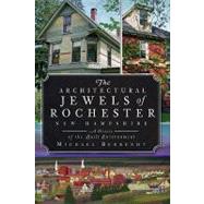 The Architectural Jewels of Rochester, New Hampshire by Behrendt, Michael, 9781596297968