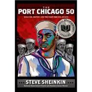 The Port Chicago 50 Disaster, Mutiny, and the Fight for Civil Rights by Sheinkin, Steve, 9781596437968