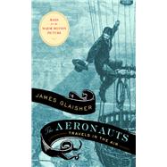The Aeronauts Travels in the Air by Glaisher, James; Bentley, Liz, 9781612197968