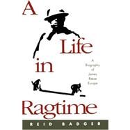 A Life in Ragtime A Biography of James Reese Europe by Badger, Reid, 9780195337969