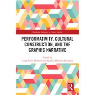 Performativity, Cultural Construction, and the Graphic Narrative by Howard, Leigh Anne; Hoeness-krupsaw, Susanna, 9780367217969