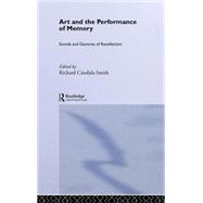 Art and the Performance of Memory by Cndida Smith,Richard, 9780415277969