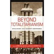 Beyond Totalitarianism: Stalinism and Nazism Compared by Edited by Michael Geyer , Sheila Fitzpatrick, 9780521897969