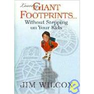 Leaving Giant Footprints Without Stepping on Your Kids by Jim Wilcox, 9780834117969