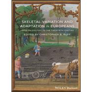 Skeletal Variation and Adaptation in Europeans Upper Paleolithic to the Twentieth Century by Ruff, Christopher B., 9781118627969