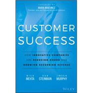Customer Success by Mehta, Nick; Steinman, Dan; Murphy, Lincoln; Martinez, Maria, 9781119167969