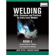 Welding Skills, Processes and Practices for Entry-Level Welders Book 3 by Jeffus, Larry; Bower, Lawrence, 9781435427969