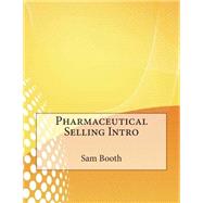 Pharmaceutical Selling Intro by Booth, Sam K.; London College of Information Technology, 9781508617969