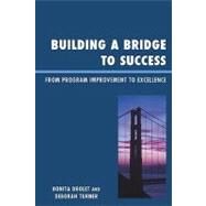 Building a Bridge to Success From Program Improvement to Excellence by Drolet, Bonita M.; Turner, Deborah, 9781607097969