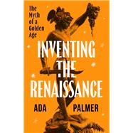 Inventing the Renaissance by Ada Palmer, 9780226837970