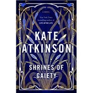 Shrines of Gaiety A Novel by Atkinson, Kate, 9780385547970