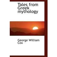 Tales from Greek Mythology by Cox, George William, 9780554457970