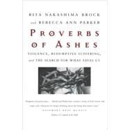 Proverbs of Ashes by BROCK, RITA NAKASHIMAPARKER, REBECCA ANN, 9780807067970