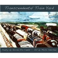 Transcendental Train Yard A Collaborative Suite of Serigraphs by Cant, Norma E; Snchez, Marta, 9780916727970