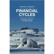 Financial Cycles Sovereigns, Bankers, and Stress Tests by Chorafas, Dimitris N., 9781137497970