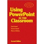 Using PowerPoint in the Classroom by Dusti Howell, 9781412927970
