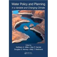 Water Policy and Planning in a Variable and Changing Climate by Miller; Kathleen A., 9781482227970