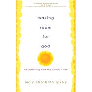 Making Room for God by Sperry, Mary Elizabeth, 9781594717970