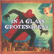 In a Glass Grotesquely by Sala, Richard, 9781606997970