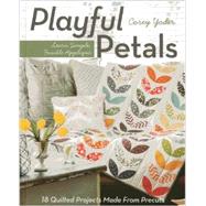 Playful Petals Learn Simple, Fusible Appliqu  18 Quilted Projects Made From Precuts by Yoder, Corey, 9781607057970