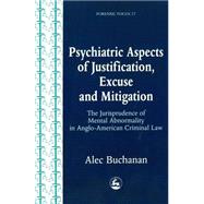 Psychiatric Aspects of Justification, Excuse and Mitigation in Anglo-American Criminal Law by Buchanan, Alec, 9781853027970