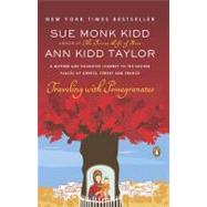 Traveling with Pomegranates A Mother and Daughter Journey to the Sacred Places of Greece, Turkey, and France by Kidd, Sue Monk; Taylor, Ann Kidd, 9780143117971