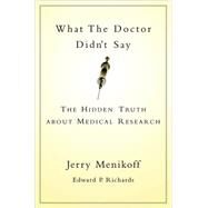 What the Doctor Didn't Say The Hidden Truth about Medical Research by Menikoff, Jerry; Richards, Edward P., 9780195147971